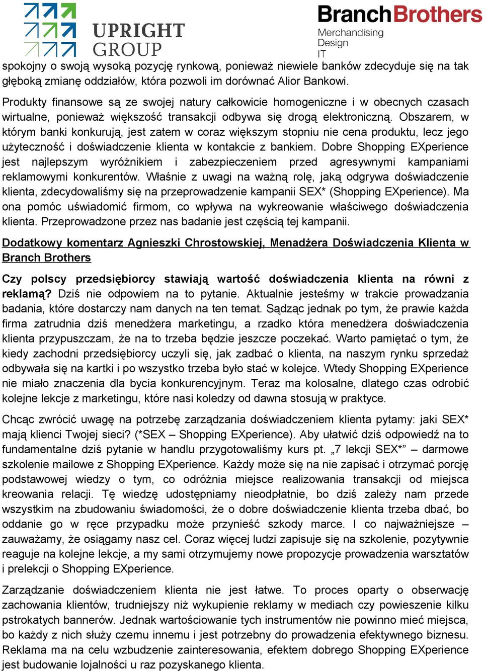 Obszarem, w którym banki konkurują, jest zatem w coraz większym stopniu nie cena produktu, lecz jego użyteczność i doświadczenie klienta w kontakcie z bankiem.