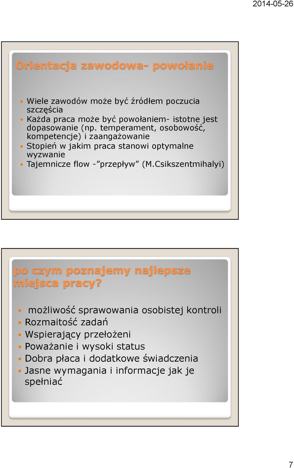 temperament, osobowość, kompetencje) i zaangażowanie Stopień w jakim praca stanowi optymalne wyzwanie Tajemnicze flow - przepływ (M.