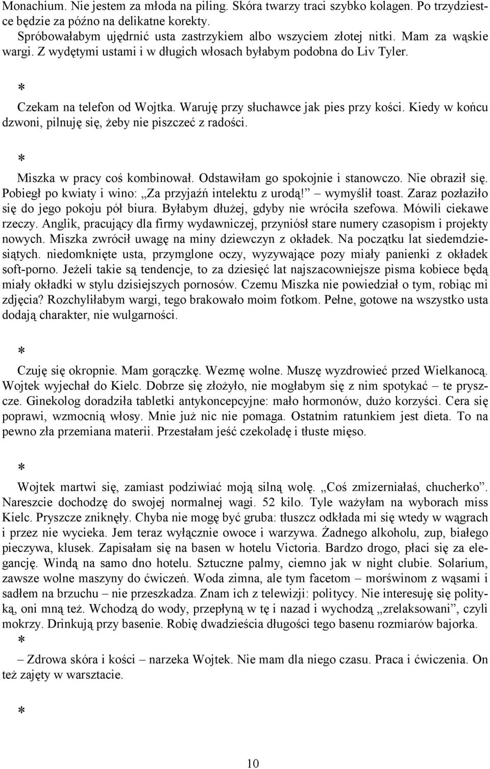 Kiedy w końcu dzwoni, pilnuję się, żeby nie piszczeć z radości. Miszka w pracy coś kombinował. Odstawiłam go spokojnie i stanowczo. Nie obraził się.