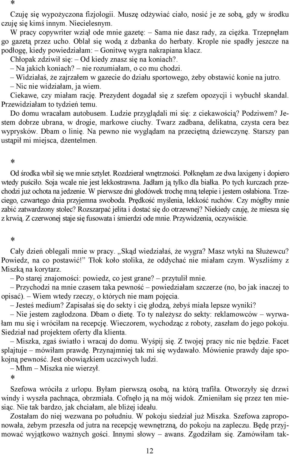 Chłopak zdziwił się: Od kiedy znasz się na koniach?. Na jakich koniach? nie rozumiałam, o co mu chodzi. Widziałaś, że zajrzałem w gazecie do działu sportowego, żeby obstawić konie na jutro.