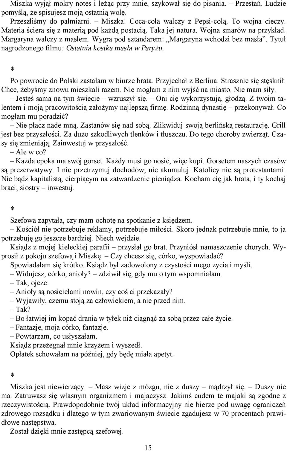 Tytuł nagrodzonego filmu: Ostatnia kostka masła w Paryżu. Po powrocie do Polski zastałam w biurze brata. Przyjechał z Berlina. Strasznie się stęsknił. Chce, żebyśmy znowu mieszkali razem.