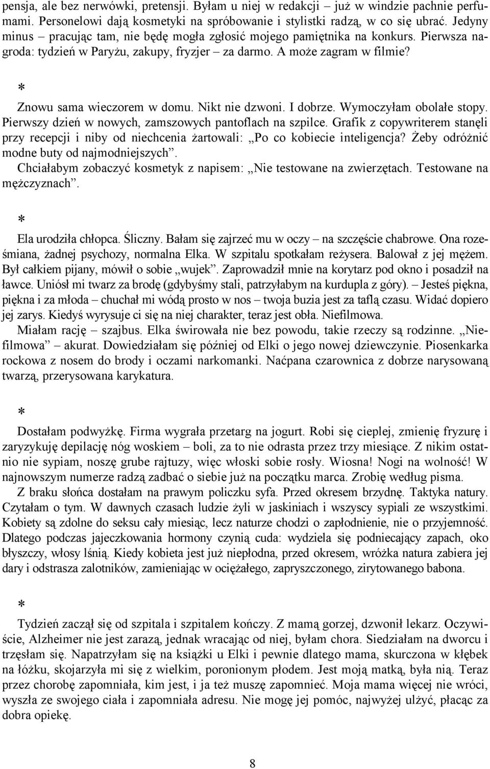 Nikt nie dzwoni. I dobrze. Wymoczyłam obolałe stopy. Pierwszy dzień w nowych, zamszowych pantoflach na szpilce.