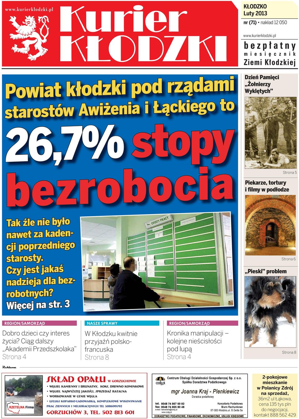 Więcej na str. 3 Dzień Pamięci Żołnierzy Wyklętych Pieski problem Strona 5 Piekarze, tortury i filmy w podłodze Strona 6 REGION/SAMORZĄD NASZE SPRAWY REGION/SAMORZĄD Dobro dzieci czy interes życia?