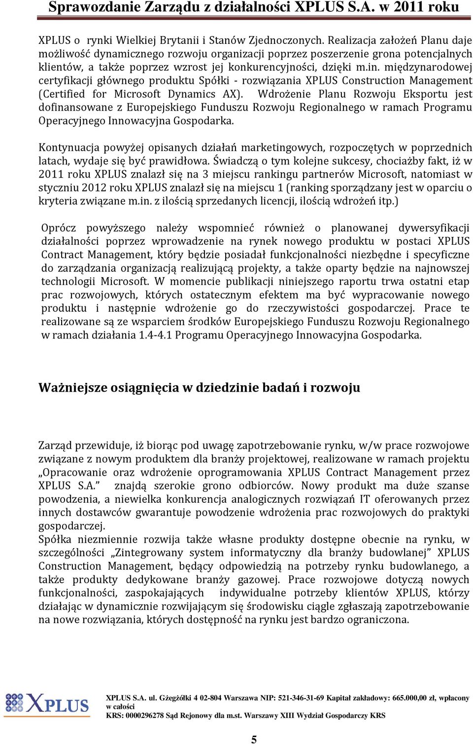 międzynarodowej certyfikacji głównego produktu Spółki - rozwiązania XPLUS Construction Management (Certified for Microsoft Dynamics AX).