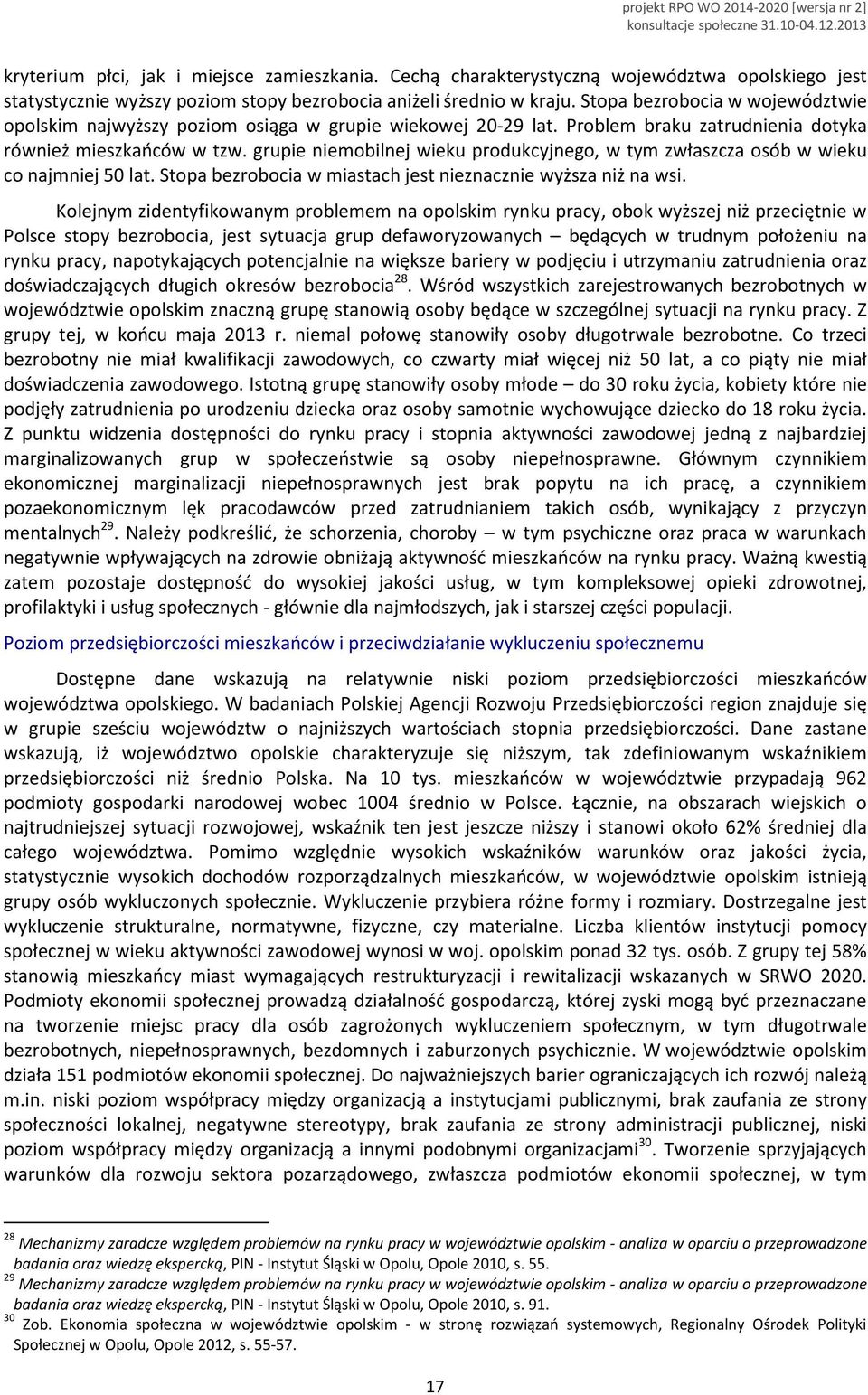 grupie niemobilnej wieku produkcyjnego, w tym zwłaszcza osób w wieku co najmniej 50 lat. Stopa bezrobocia w miastach jest nieznacznie wyższa niż na wsi.