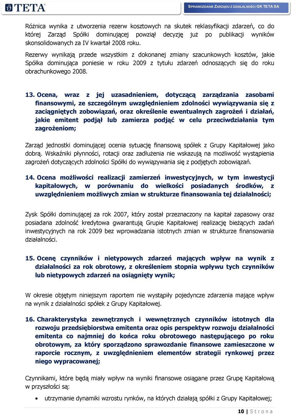 Ocena, wraz z jej uzasadnieniem, dotyczącą zarządzania zasobami finansowymi, ze szczególnym uwzględnieniem zdolności wywiązywania się z zaciągniętych zobowiązań, oraz określenie ewentualnych zagrożeń