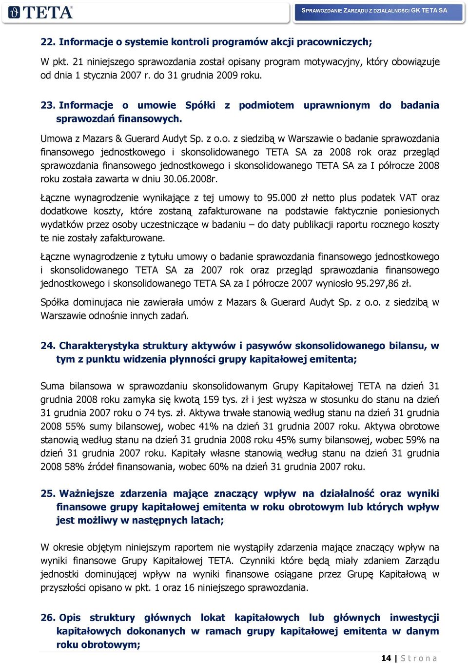 sprawozdania finansowego jednostkowego i skonsolidowanego TETA SA za 2008 rok oraz przegląd sprawozdania finansowego jednostkowego i skonsolidowanego TETA SA za I półrocze 2008 roku została zawarta w