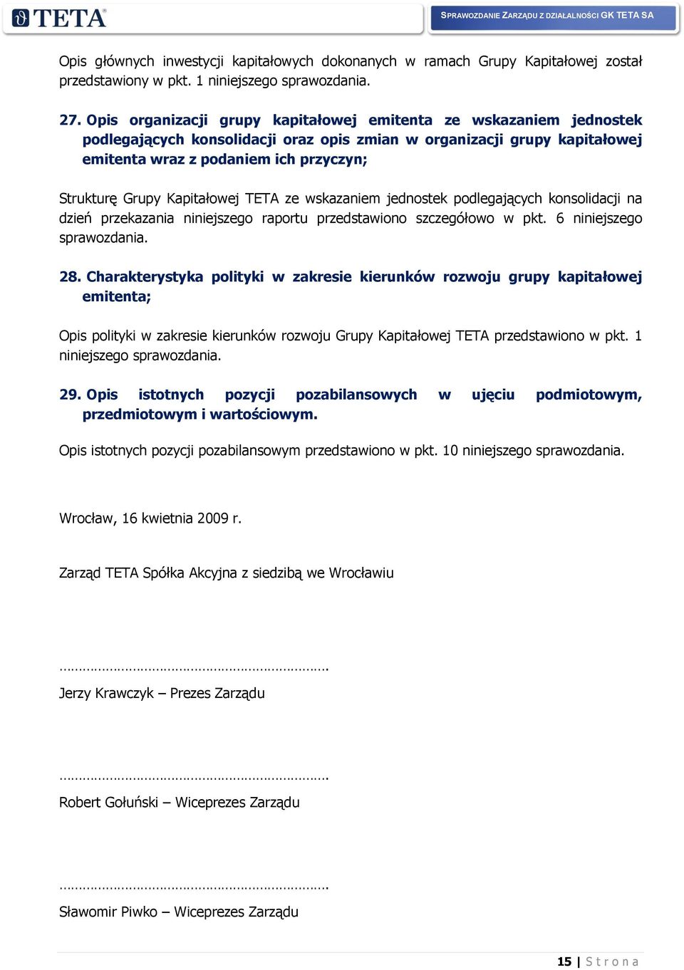 Kapitałowej TETA ze wskazaniem jednostek podlegających konsolidacji na dzień przekazania niniejszego raportu przedstawiono szczegółowo w pkt. 6 niniejszego sprawozdania. 28.