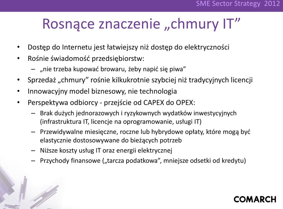 Brak dużych jednorazowych i ryzykownych wydatków inwestycyjnych (infrastruktura IT, licencje na oprogramowanie, usługi IT) Przewidywalne miesięczne, roczne lub hybrydowe