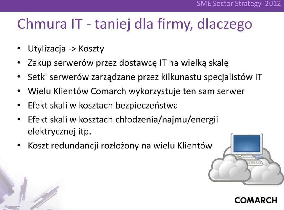 Klientów Comarch wykorzystuje ten sam serwer Efekt skali w kosztach bezpieczeństwa Efekt