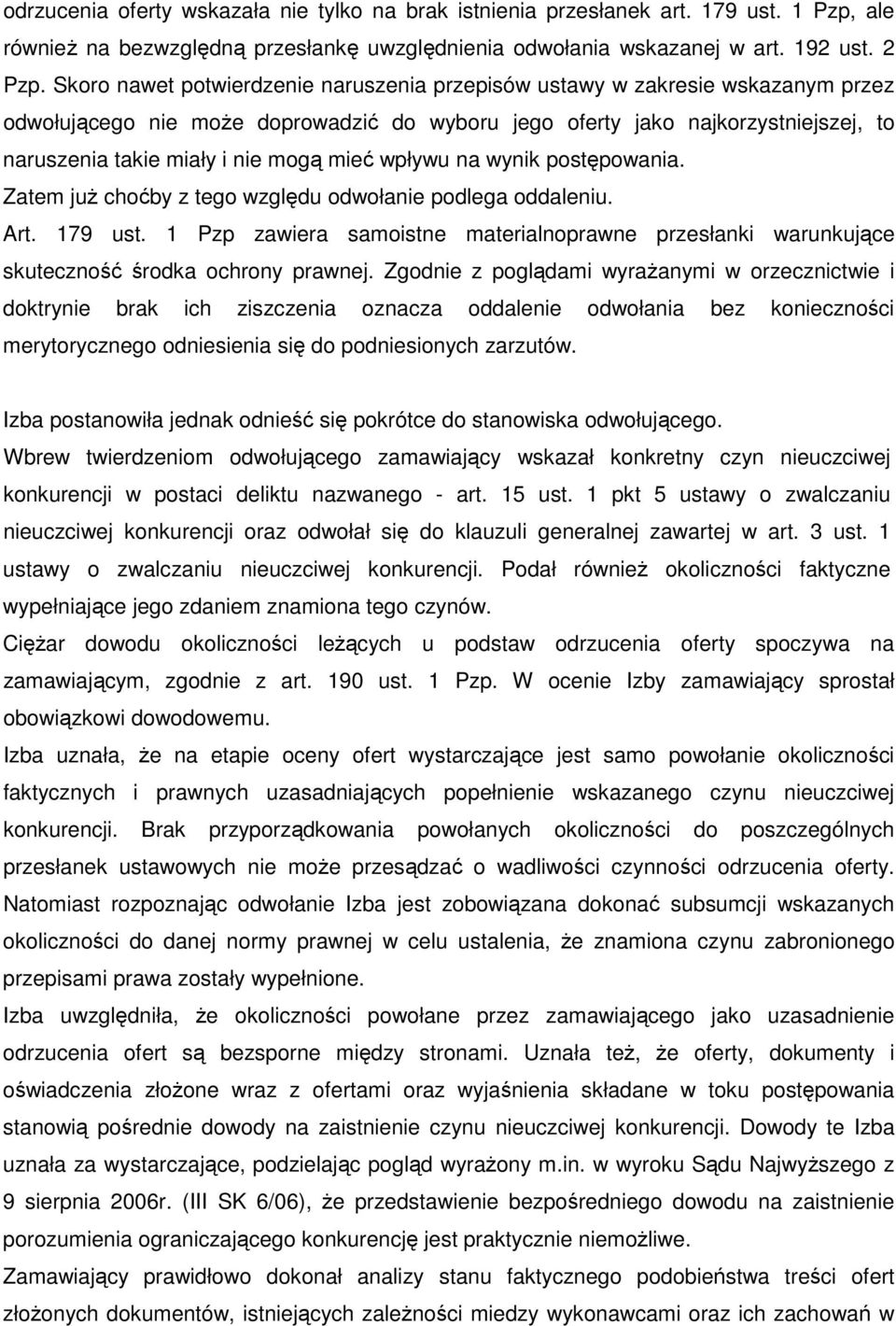 mieć wpływu na wynik postępowania. Zatem już choćby z tego względu odwołanie podlega oddaleniu. Art. 179 ust.