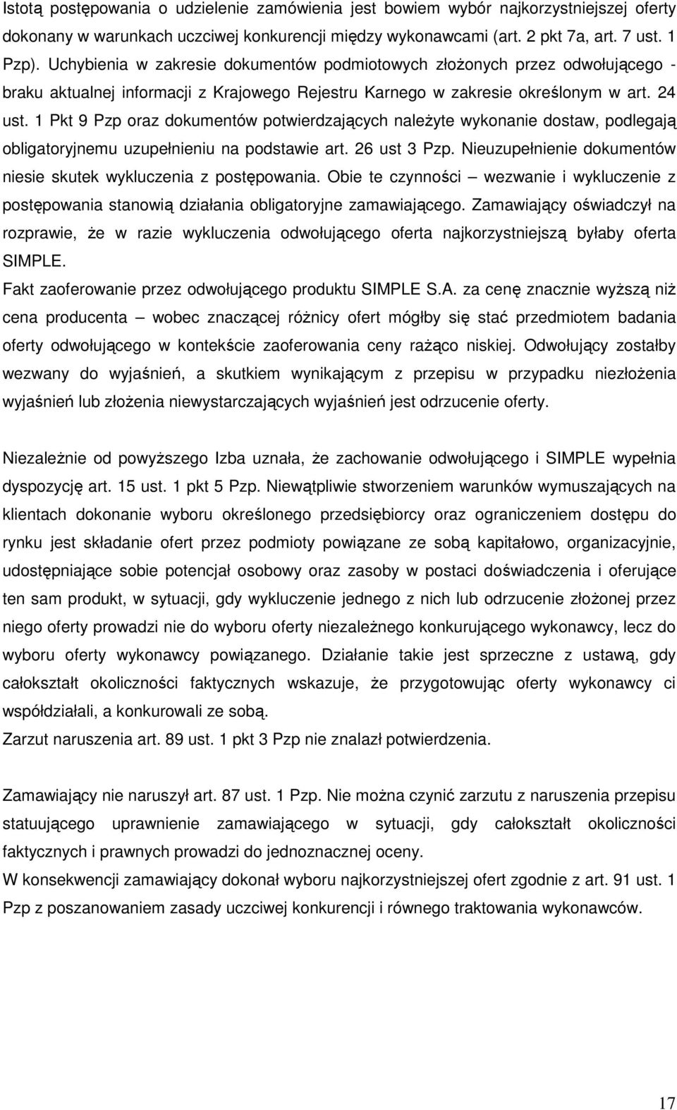 1 Pkt 9 Pzp oraz dokumentów potwierdzających należyte wykonanie dostaw, podlegają obligatoryjnemu uzupełnieniu na podstawie art. 26 ust 3 Pzp.