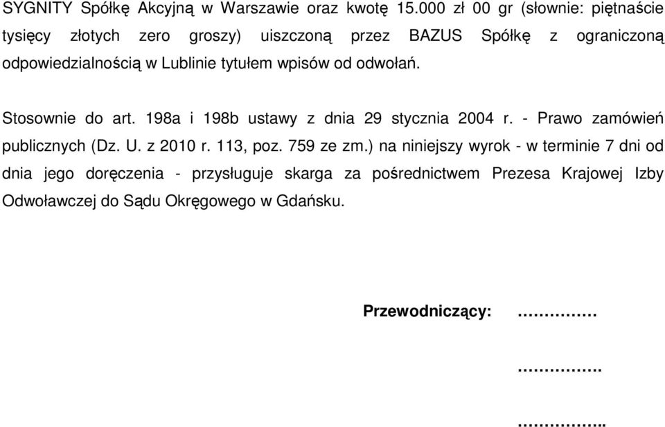 Lublinie tytułem wpisów od odwołań. Stosownie do art. 198a i 198b ustawy z dnia 29 stycznia 2004 r.