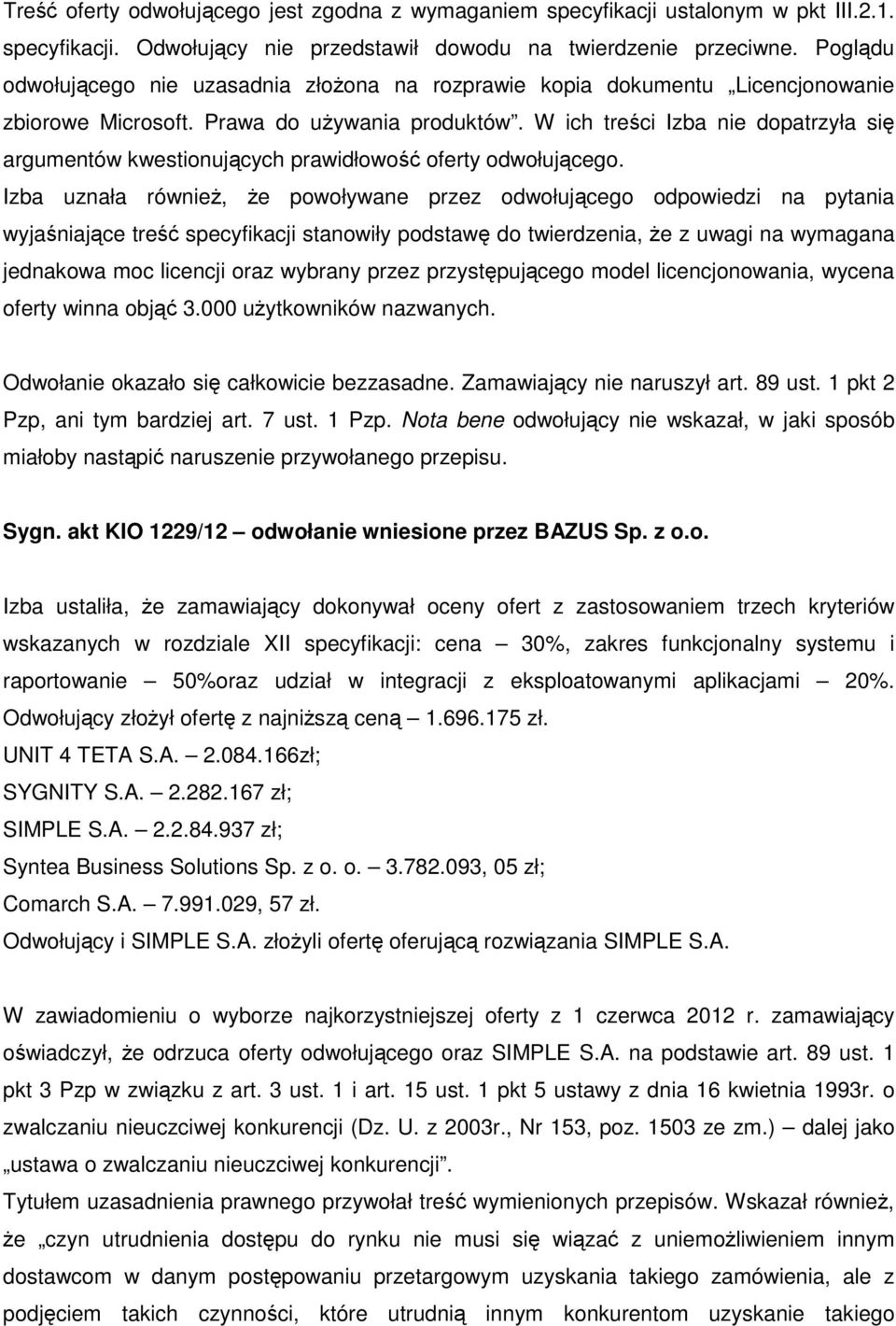 W ich treści Izba nie dopatrzyła się argumentów kwestionujących prawidłowość oferty odwołującego.