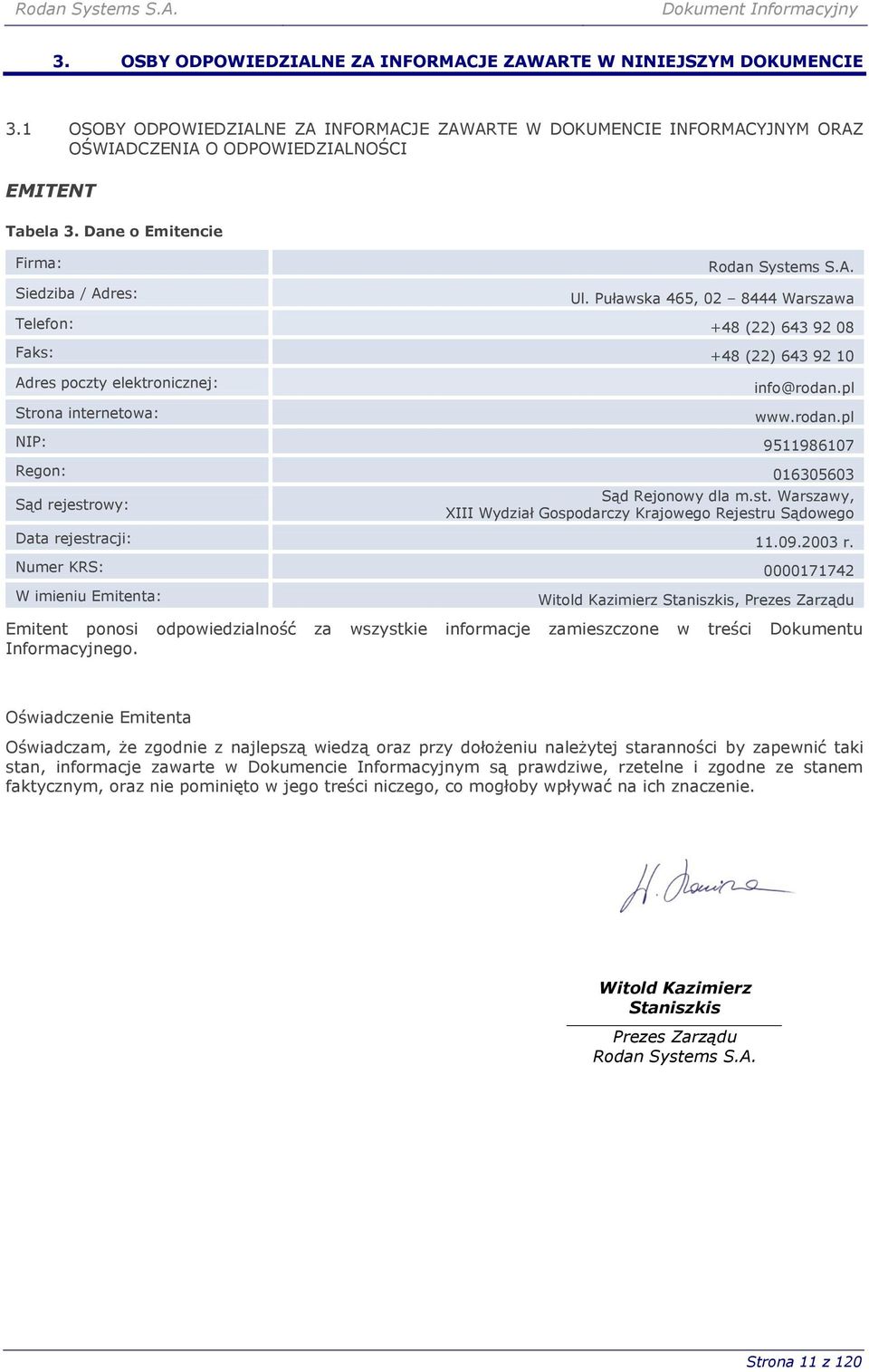 Puławska 465, 02 8444 Warszawa Telefon: +48 (22) 643 92 08 Faks: +48 (22) 643 92 10 Adres poczty elektronicznej: Strona internetowa: info@rodan.