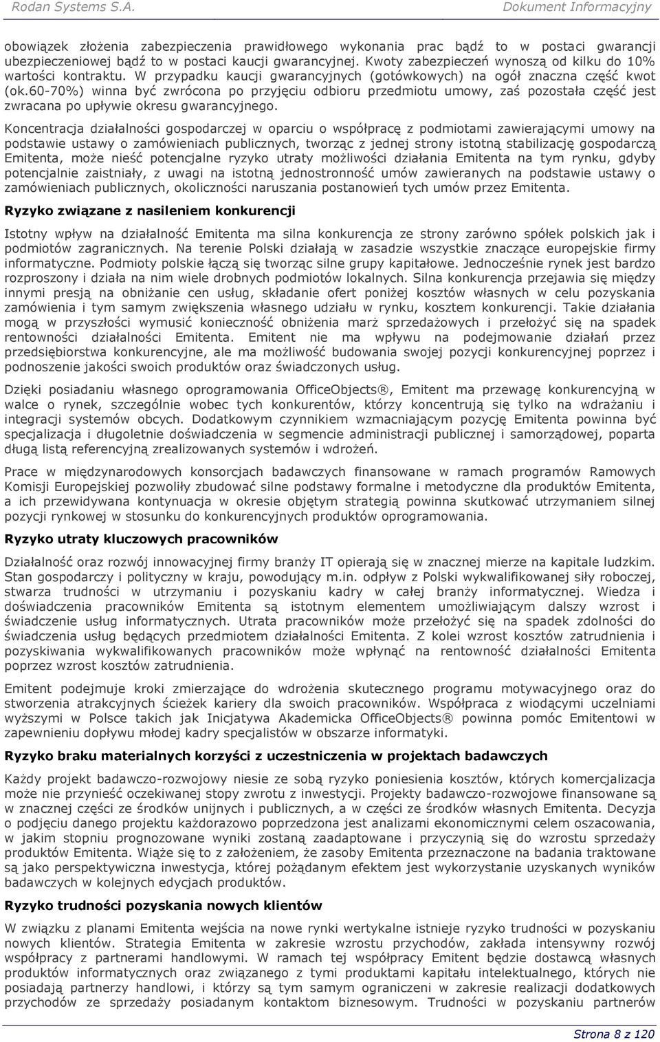 60-70%) winna być zwrócona po przyjęciu odbioru przedmiotu umowy, zaś pozostała część jest zwracana po upływie okresu gwarancyjnego.