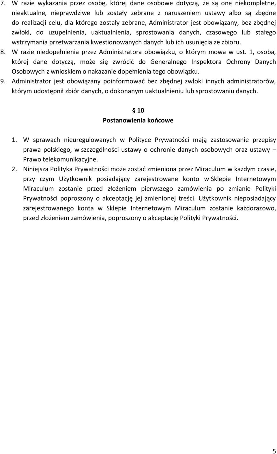 lub ich usunięcia ze zbioru. 8. W razie niedopełnienia przez Administratora obowiązku, o którym mowa w ust.