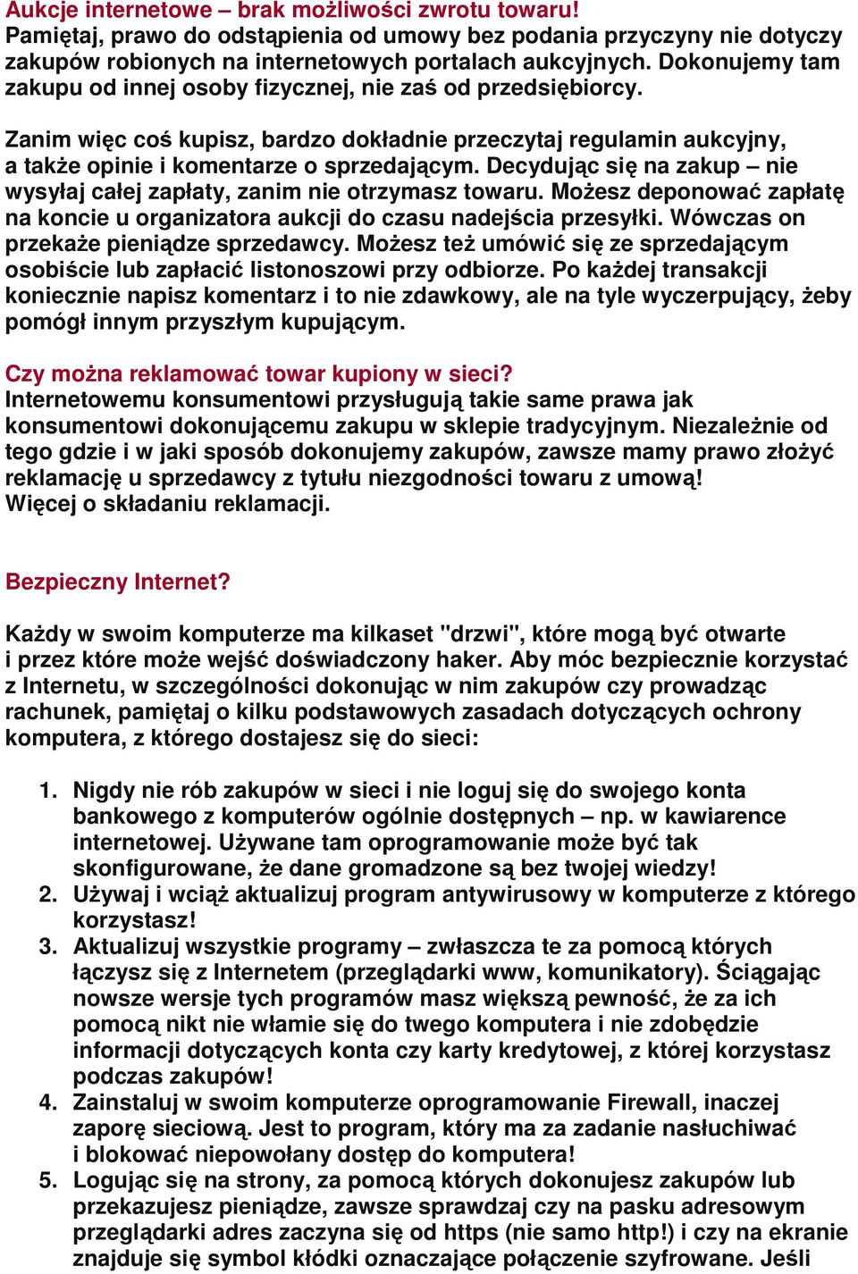 Decydując się na zakup nie wysyłaj całej zapłaty, zanim nie otrzymasz towaru. Możesz deponować zapłatę na koncie u organizatora aukcji do czasu nadejścia przesyłki.