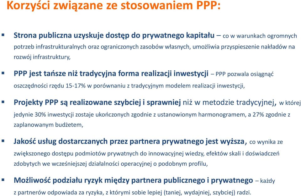 realizacji inwestycji, Projekty PPP są realizowane szybciej i sprawniej niż w metodzie tradycyjnej, w której jedynie 30% inwestycji zostaje ukooczonych zgodnie z ustanowionym harmonogramem, a 27%