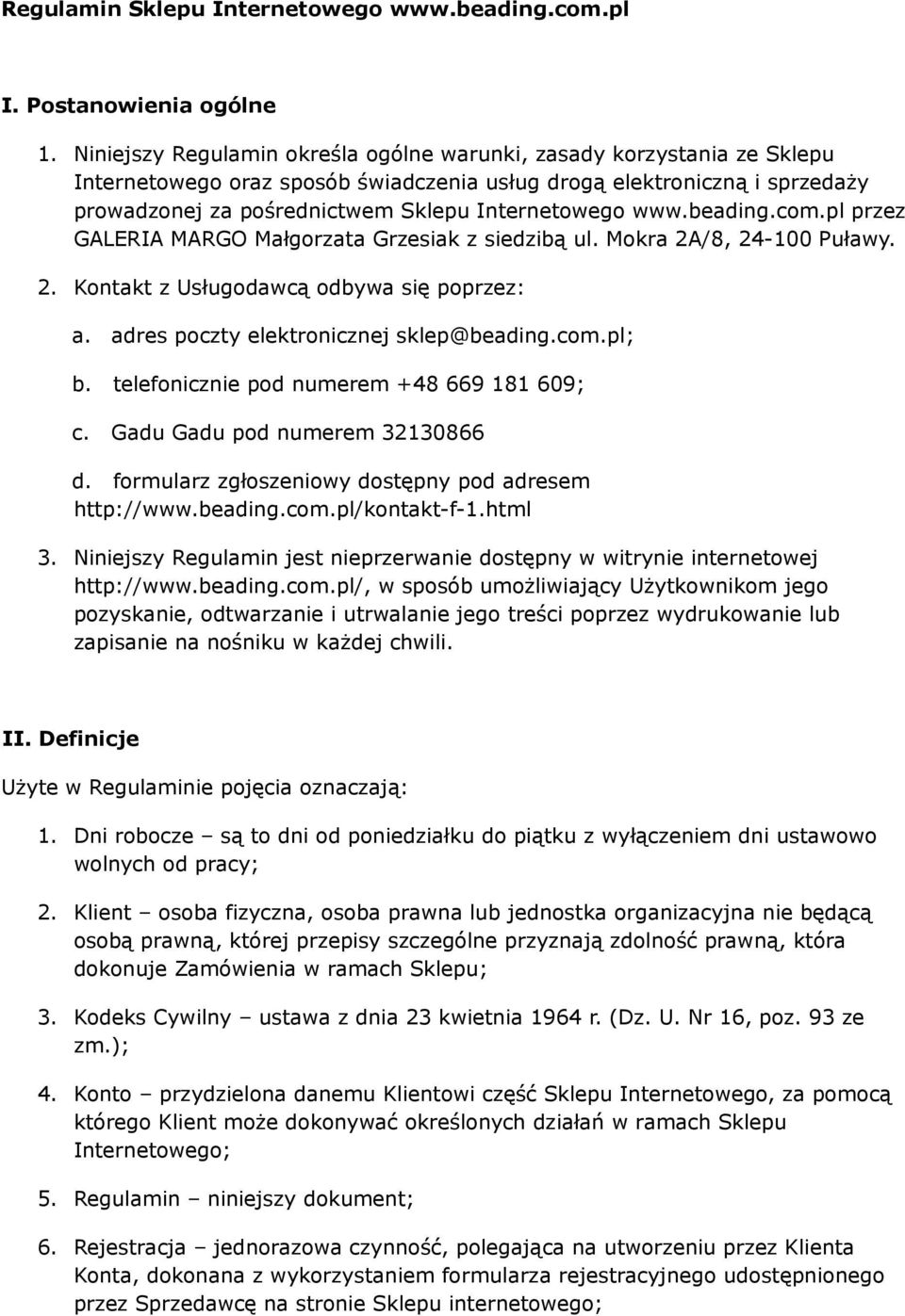 www.beading.com.pl przez GALERIA MARGO Małgorzata Grzesiak z siedzibą ul. Mokra 2A/8, 24-100 Puławy. 2. Kontakt z Usługodawcą odbywa się poprzez: a. adres poczty elektronicznej sklep@beading.com.pl; b.