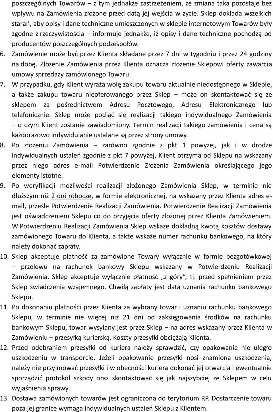 producentów poszczególnych podzespołów. 6. Zamówienie może być przez Klienta składane przez 7 dni w tygodniu i przez 24 godziny na dobę.