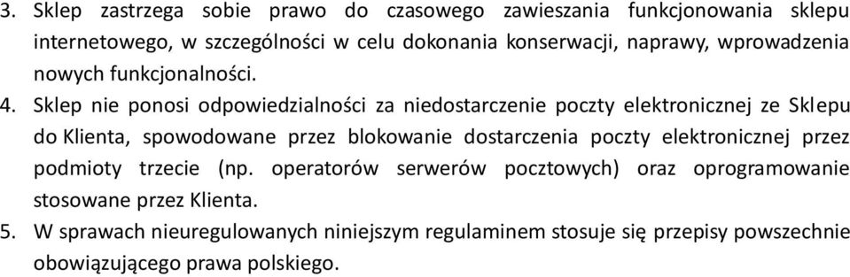 Sklep nie ponosi odpowiedzialności za niedostarczenie poczty elektronicznej ze Sklepu do Klienta, spowodowane przez blokowanie dostarczenia