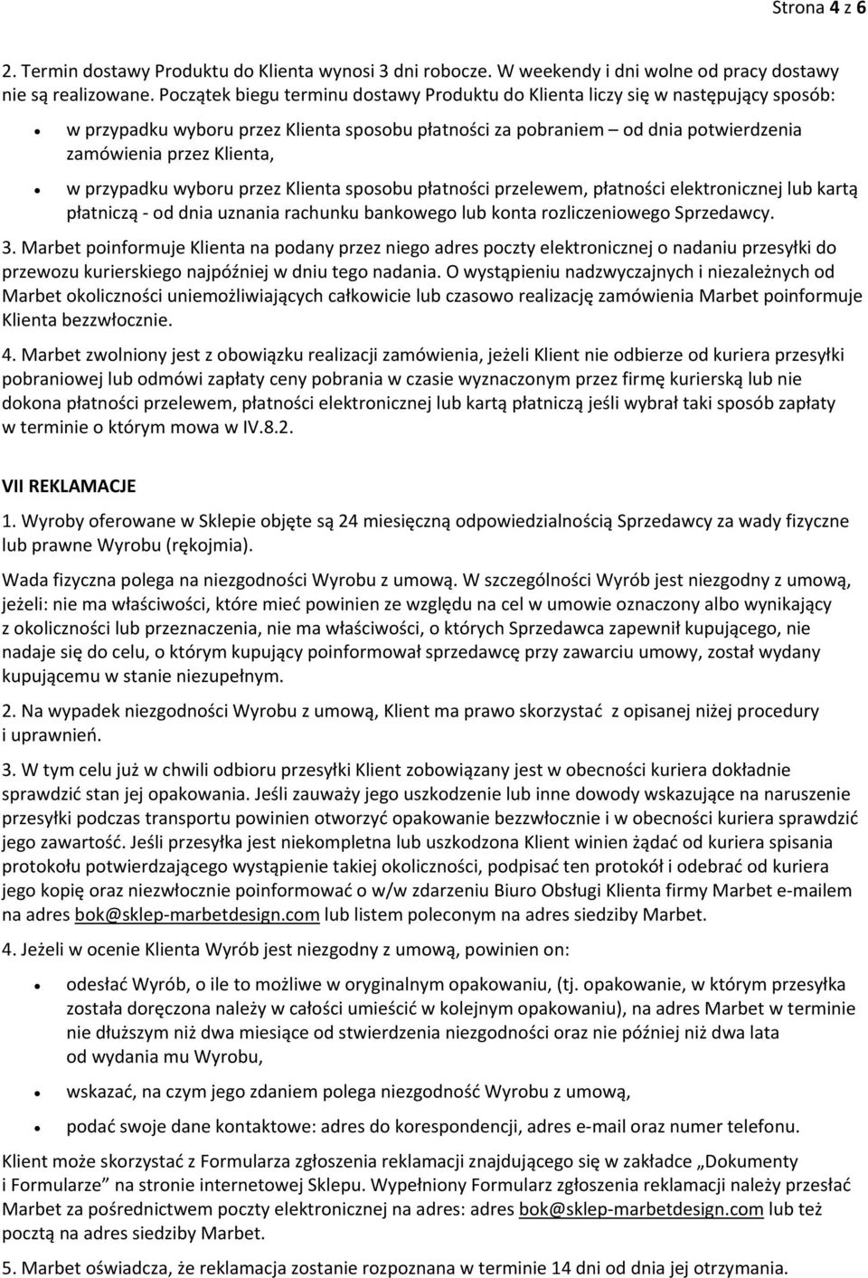 przypadku wyboru przez Klienta sposobu płatności przelewem, płatności elektronicznej lub kartą płatniczą od dnia uznania rachunku bankowego lub konta rozliczeniowego Sprzedawcy. 3.