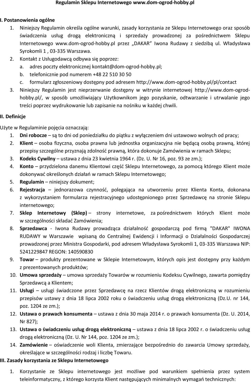 www.dom-ogrod-hobby.pl przez DAKAR Iwona Rudawy z siedzibą ul. Władysława Syrokomli 1, 03-335 Warszawa. 2. Kontakt z Usługodawcą odbywa się poprzez: a.