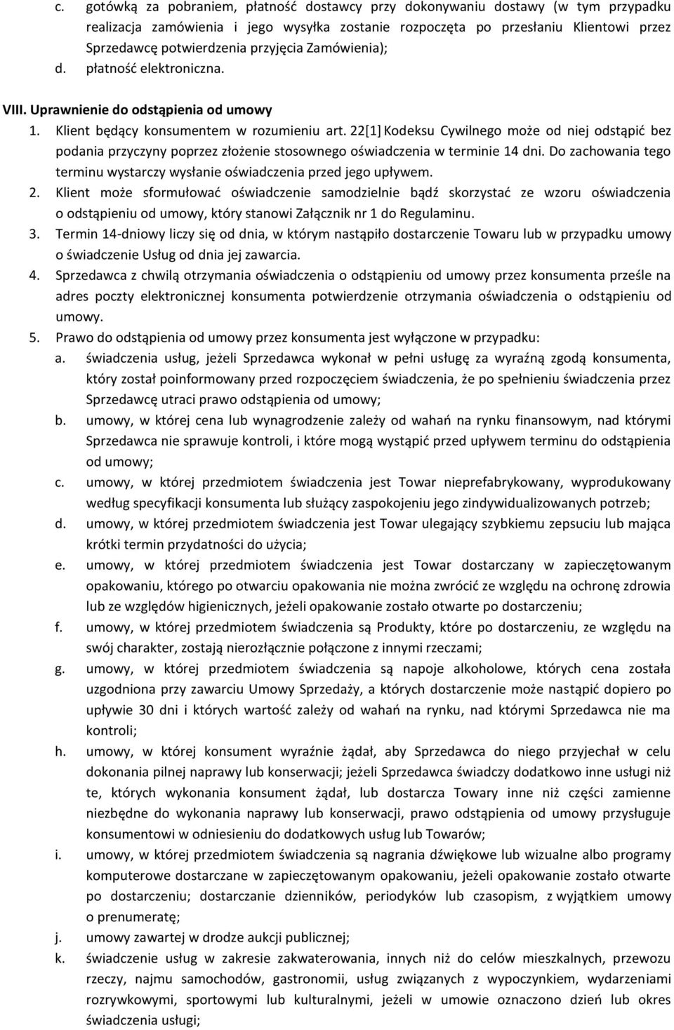 22[1] Kodeksu Cywilnego może od niej odstąpić bez podania przyczyny poprzez złożenie stosownego oświadczenia w terminie 14 dni.