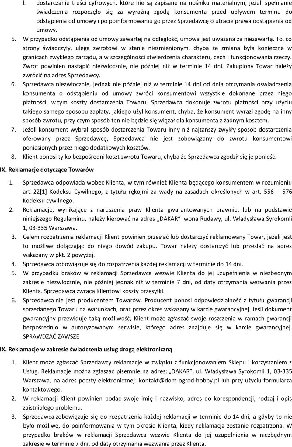 To, co strony świadczyły, ulega zwrotowi w stanie niezmienionym, chyba że zmiana była konieczna w granicach zwykłego zarządu, a w szczególności stwierdzenia charakteru, cech i funkcjonowania rzeczy.