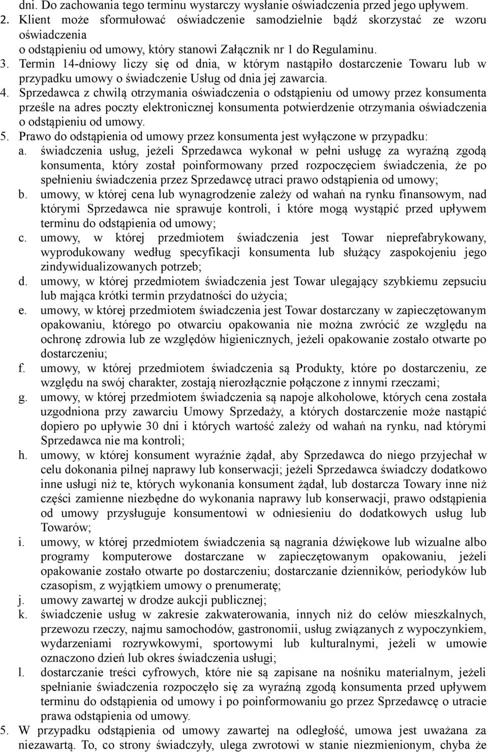 Termin 14-dniowy liczy się od dnia, w którym nastąpiło dostarczenie Towaru lub w przypadku umowy o świadczenie Usług od dnia jej zawarcia. 4.