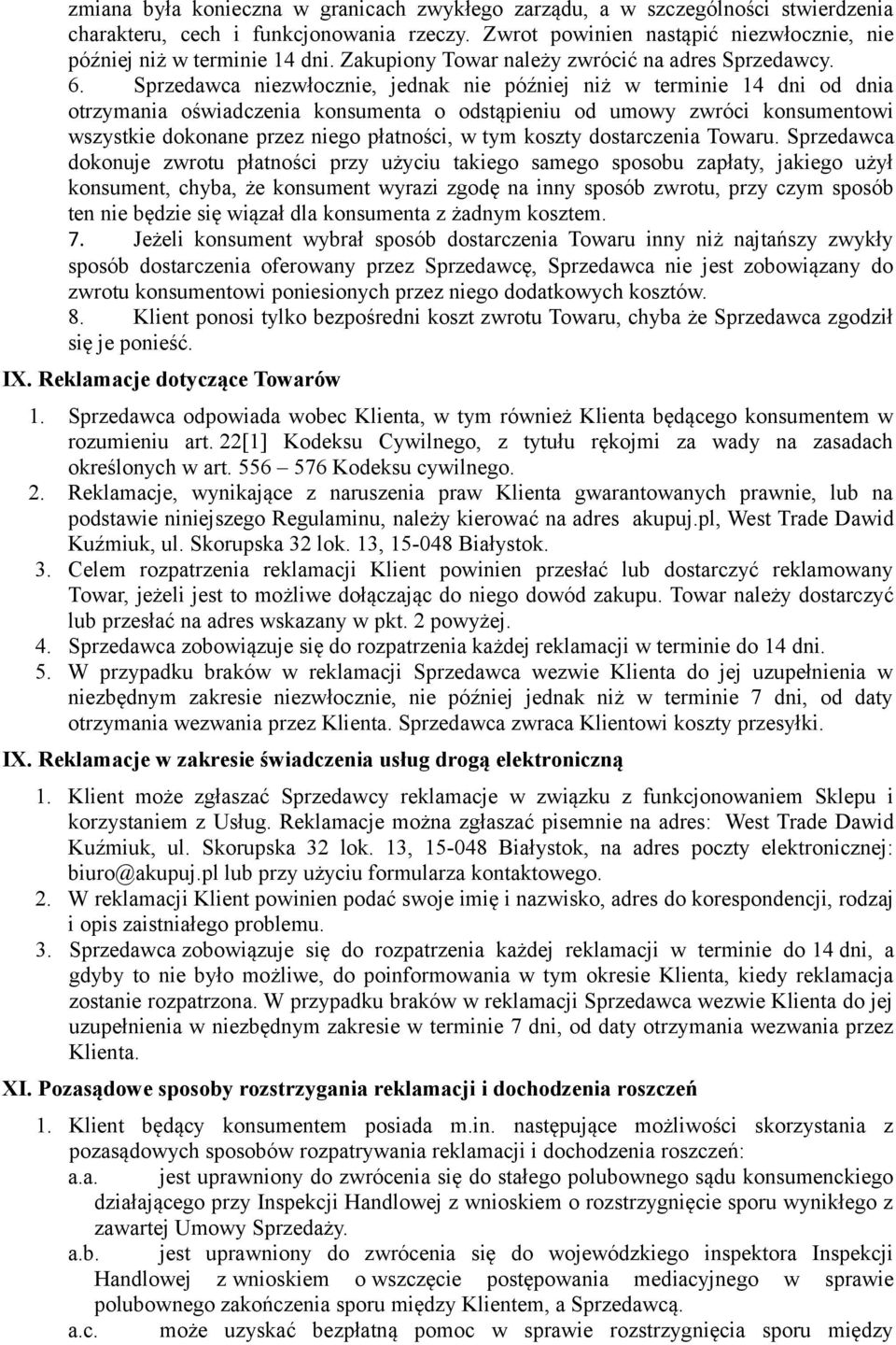 Sprzedawca niezwłocznie, jednak nie później niż w terminie 14 dni od dnia otrzymania oświadczenia konsumenta o odstąpieniu od umowy zwróci konsumentowi wszystkie dokonane przez niego płatności, w tym