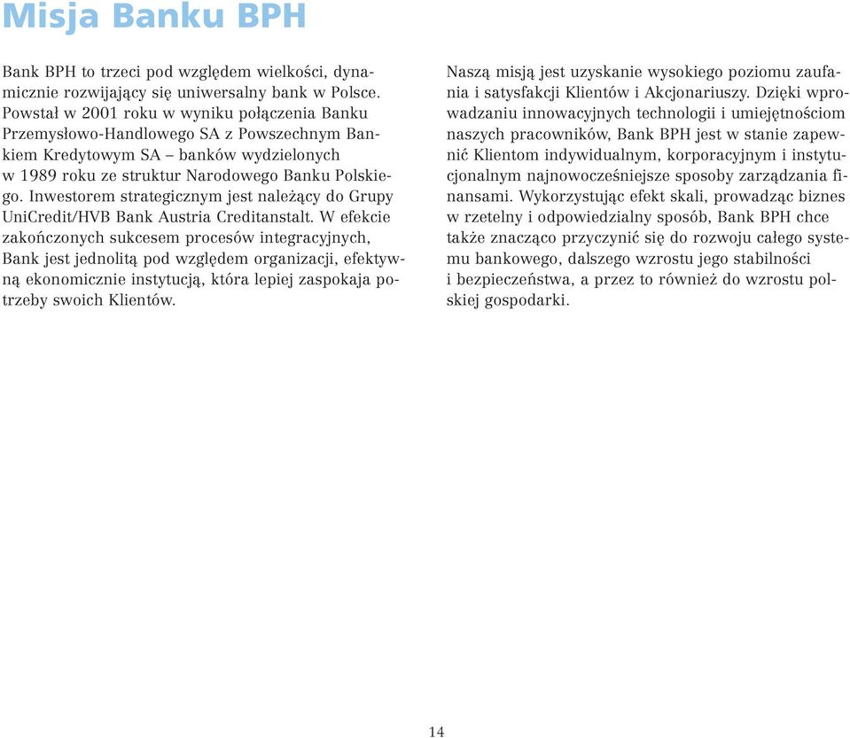 Inwestorem strategicznym jest nale àcy do Grupy UniCredit/HVB Bank Austria Creditanstalt.