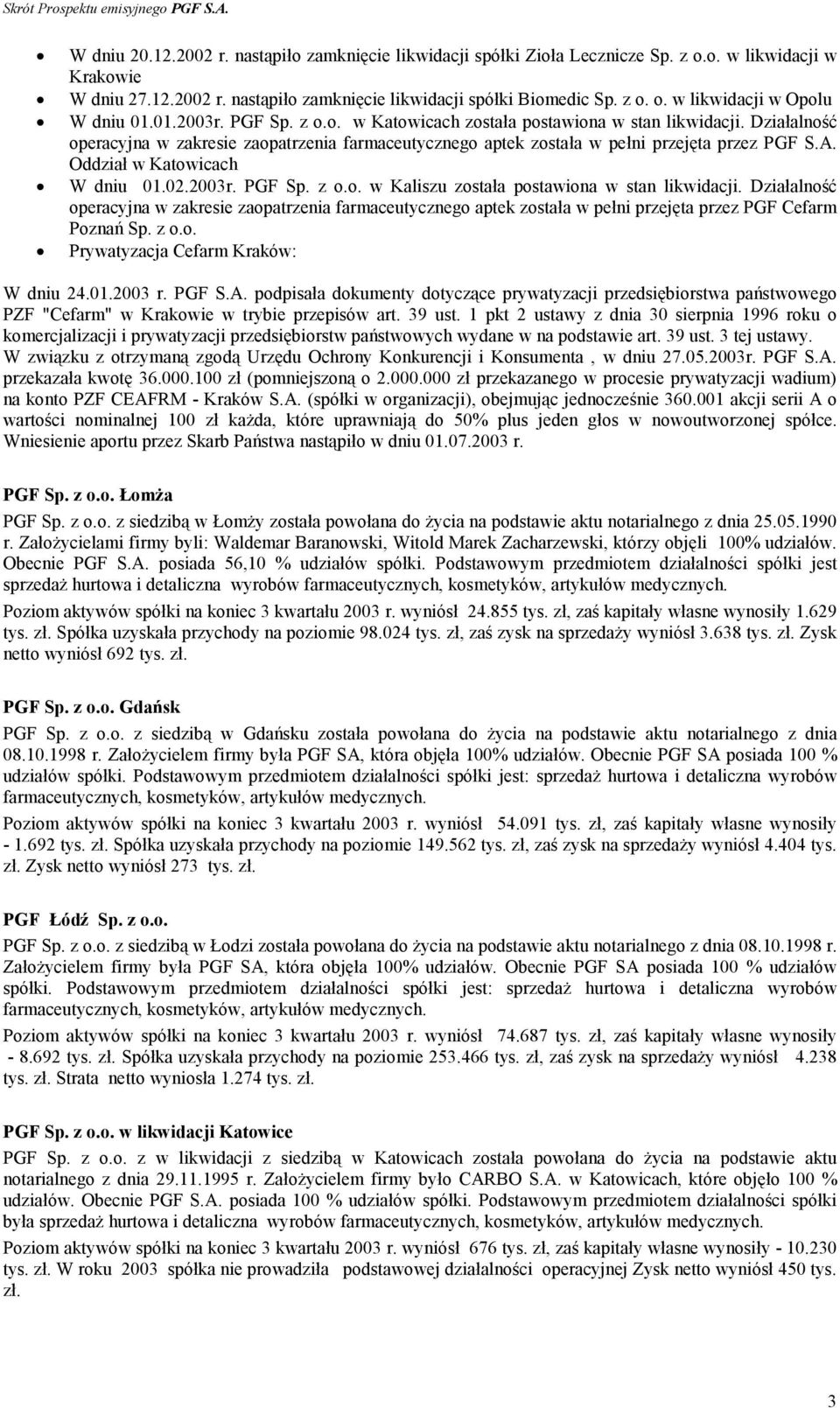 Oddział w Katowicach W dniu 01.02.2003r. PGF Sp. z o.o. w Kaliszu została postawiona w stan likwidacji.