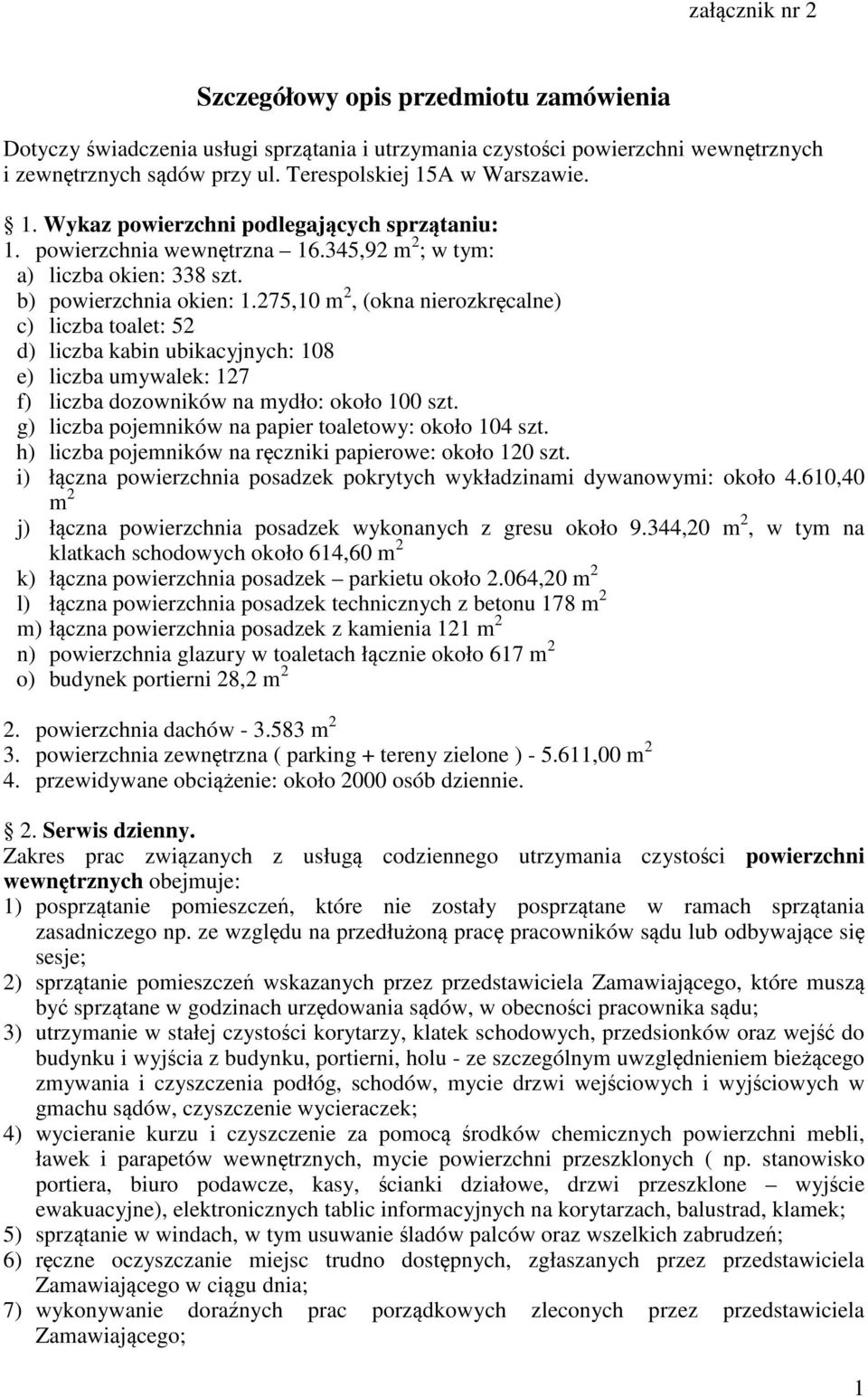 275,10 m 2, (okna nierozkręcalne) c) liczba toalet: 52 d) liczba kabin ubikacyjnych: 108 e) liczba umywalek: 127 f) liczba dozowników na mydło: około 100 szt.