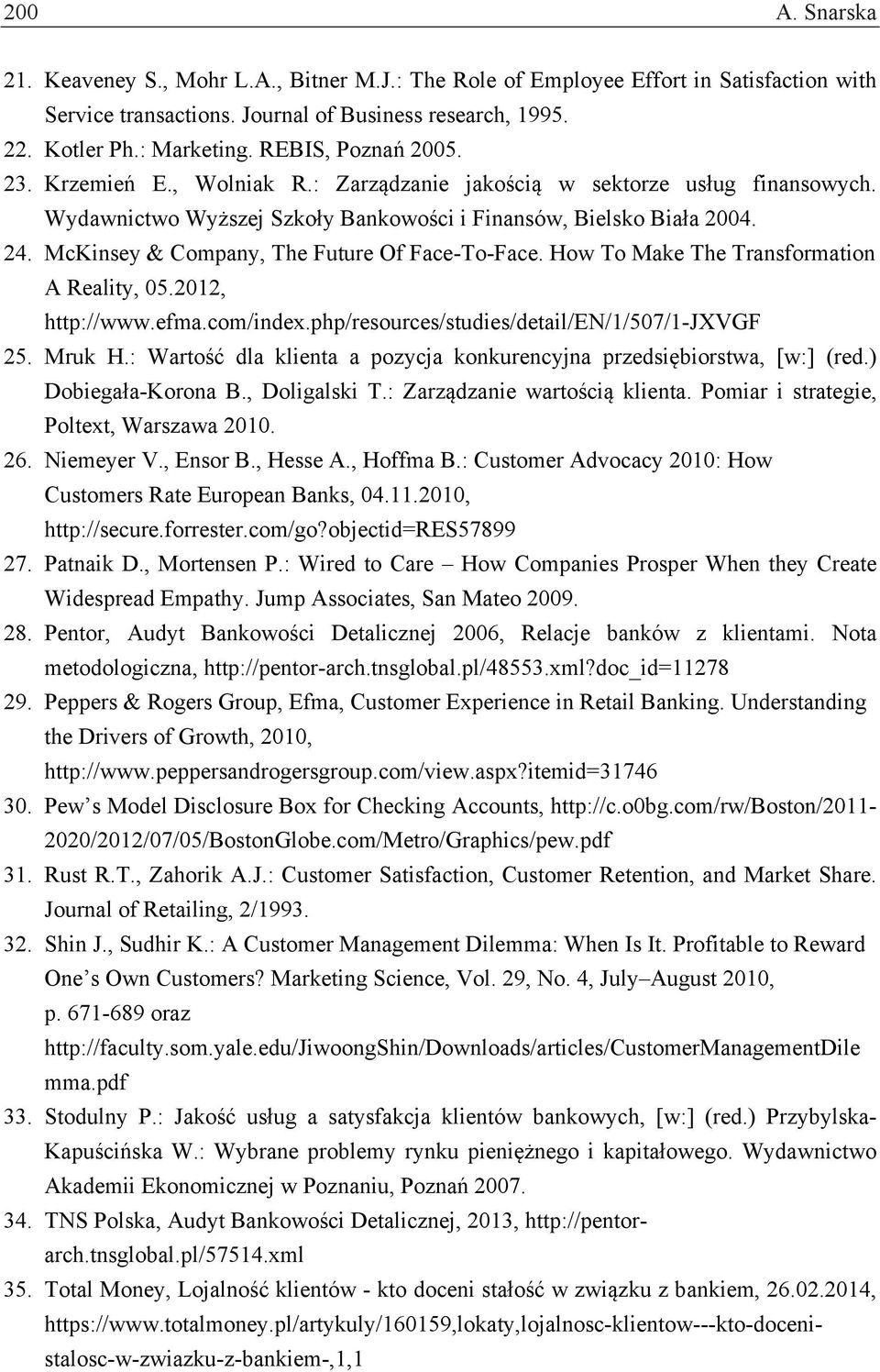 McKinsey & Company, The Future Of Face-To-Face. How To Make The Transformation A Reality, 05.2012, http://www.efma.com/index.php/resources/studies/detail/en/1/507/1-jxvgf 25. Mruk H.