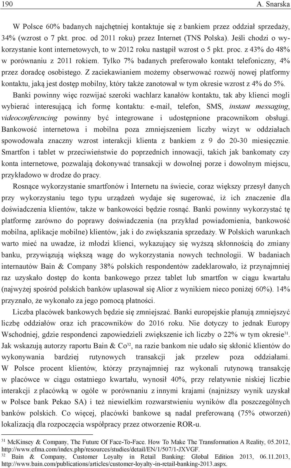 Tylko 7% badanych preferowało kontakt telefoniczny, 4% przez doradcę osobistego.