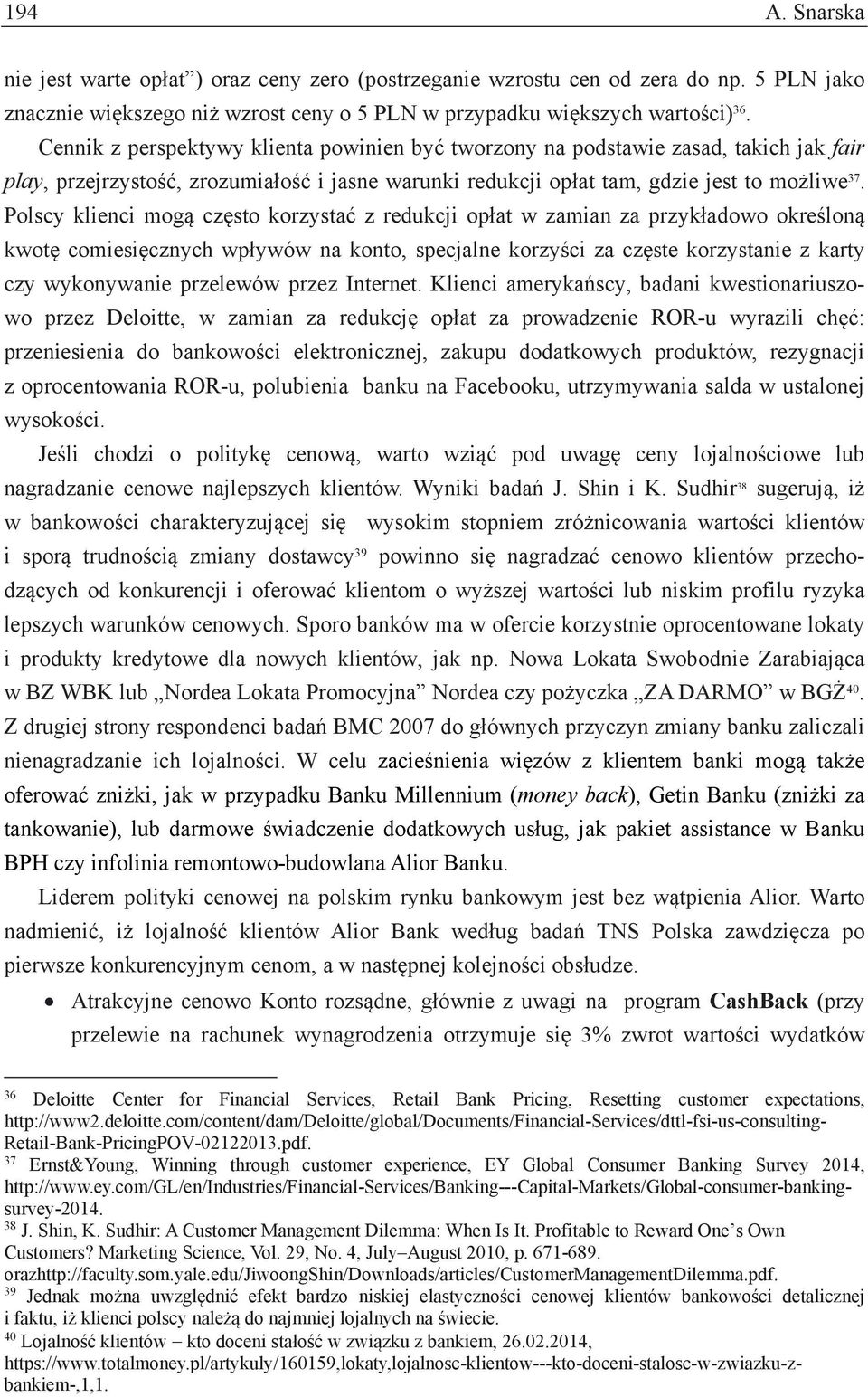 Polscy klienci mogą często korzystać z redukcji opłat w zamian za przykładowo określoną kwotę comiesięcznych wpływów na konto, specjalne korzyści za częste korzystanie z karty czy wykonywanie