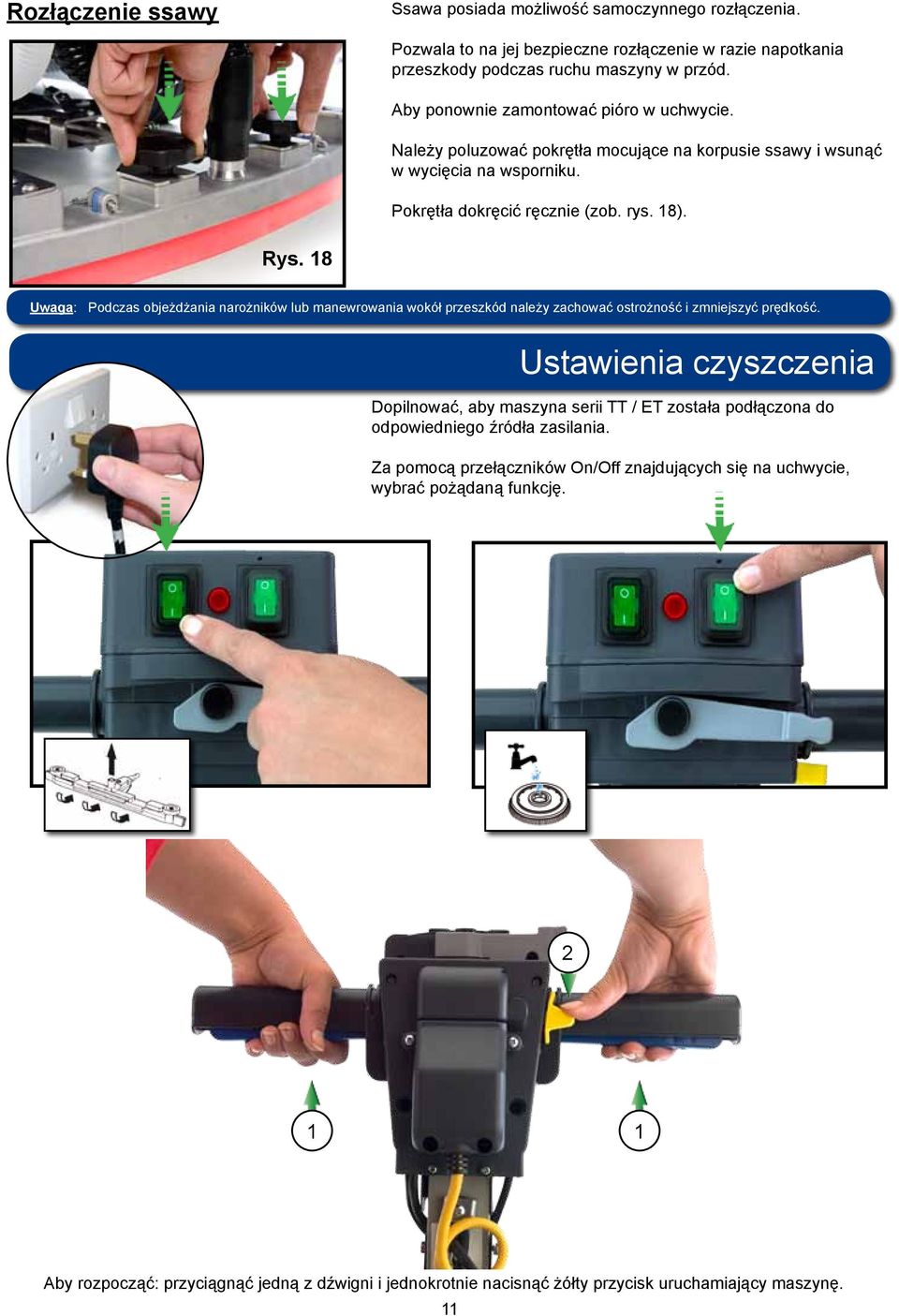 18 Uwaga: Podczas objeżdżania narożników lub manewrowania wokół przeszkód należy zachować ostrożność i zmniejszyć prędkość.