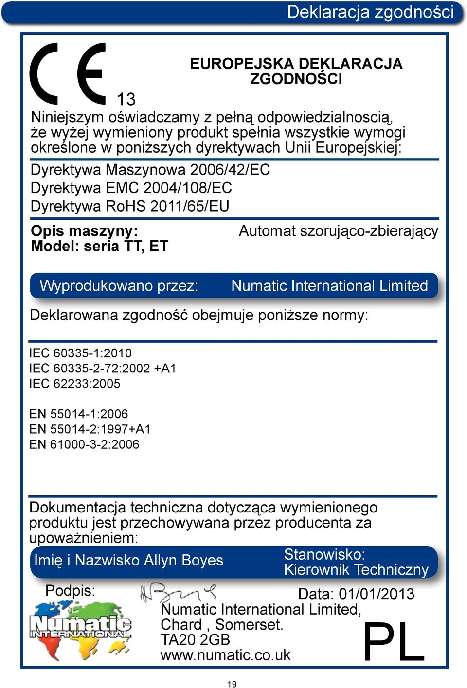 International Limited Deklarowana zgodność obejmuje poniższe normy: IEC 60335-1:2010 IEC 60335-2-72:2002 +A1 IEC 62233:2005 EN 55014-1:2006 EN 55014-2:1997+A1 EN 61000-3-2:2006 Dokumentacja