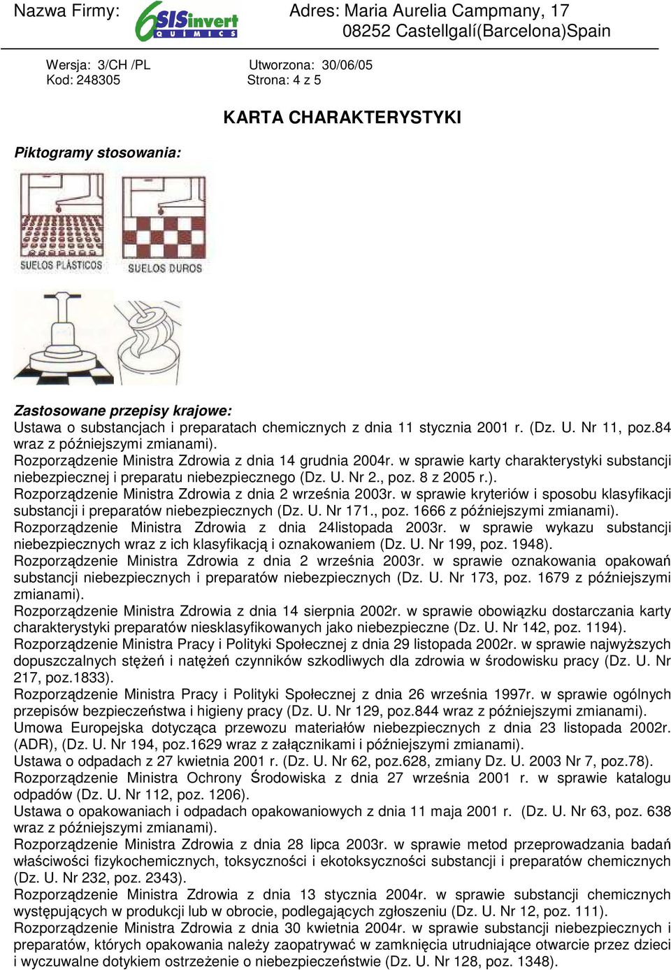 8 z 2005 r.). Rozporządzenie Ministra Zdrowia z dnia 2 września 2003r. w sprawie kryteriów i sposobu klasyfikacji substancji i preparatów niebezpiecznych (Dz. U. Nr 171., poz.