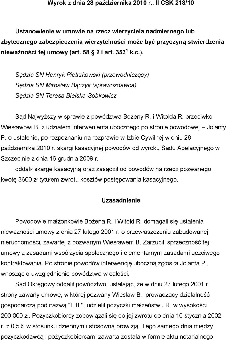 Sędzia SN Henryk Pietrzkowski (przewodniczący) Sędzia SN Mirosław Bączyk (sprawozdawca) Sędzia SN Teresa Bielska-Sobkowicz Sąd Najwyższy w sprawie z powództwa Bożeny R. i Witolda R.