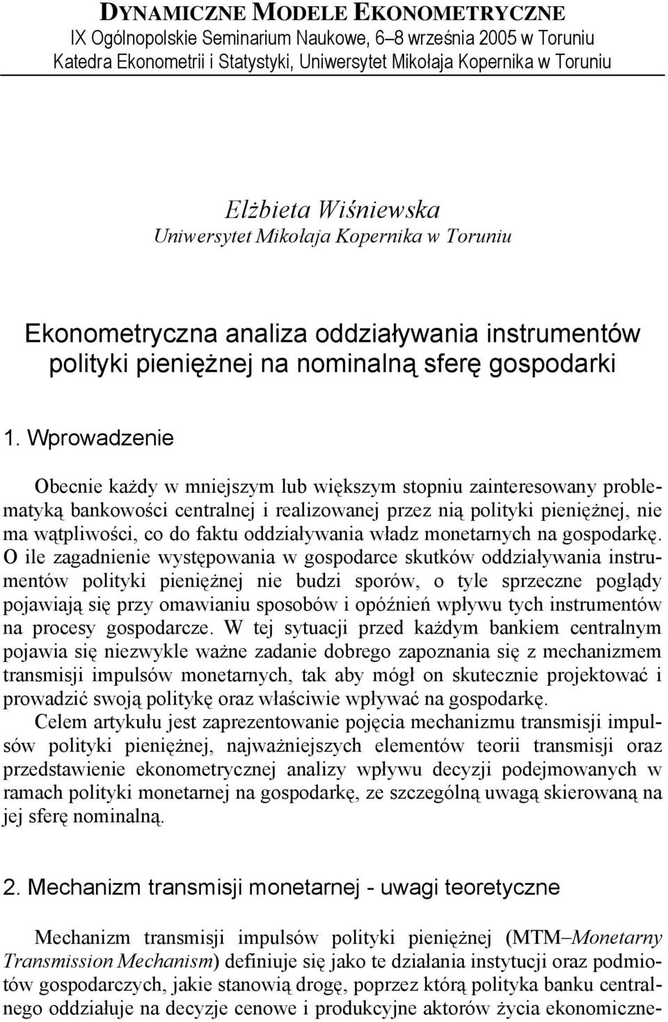 Wprowadzenie Obecnie każdy w mniejszym lub większym stopniu zainteresowany problematyką bankowości centralnej i realizowanej przez nią polityki pieniężnej, nie ma wątpliwości, co do faktu