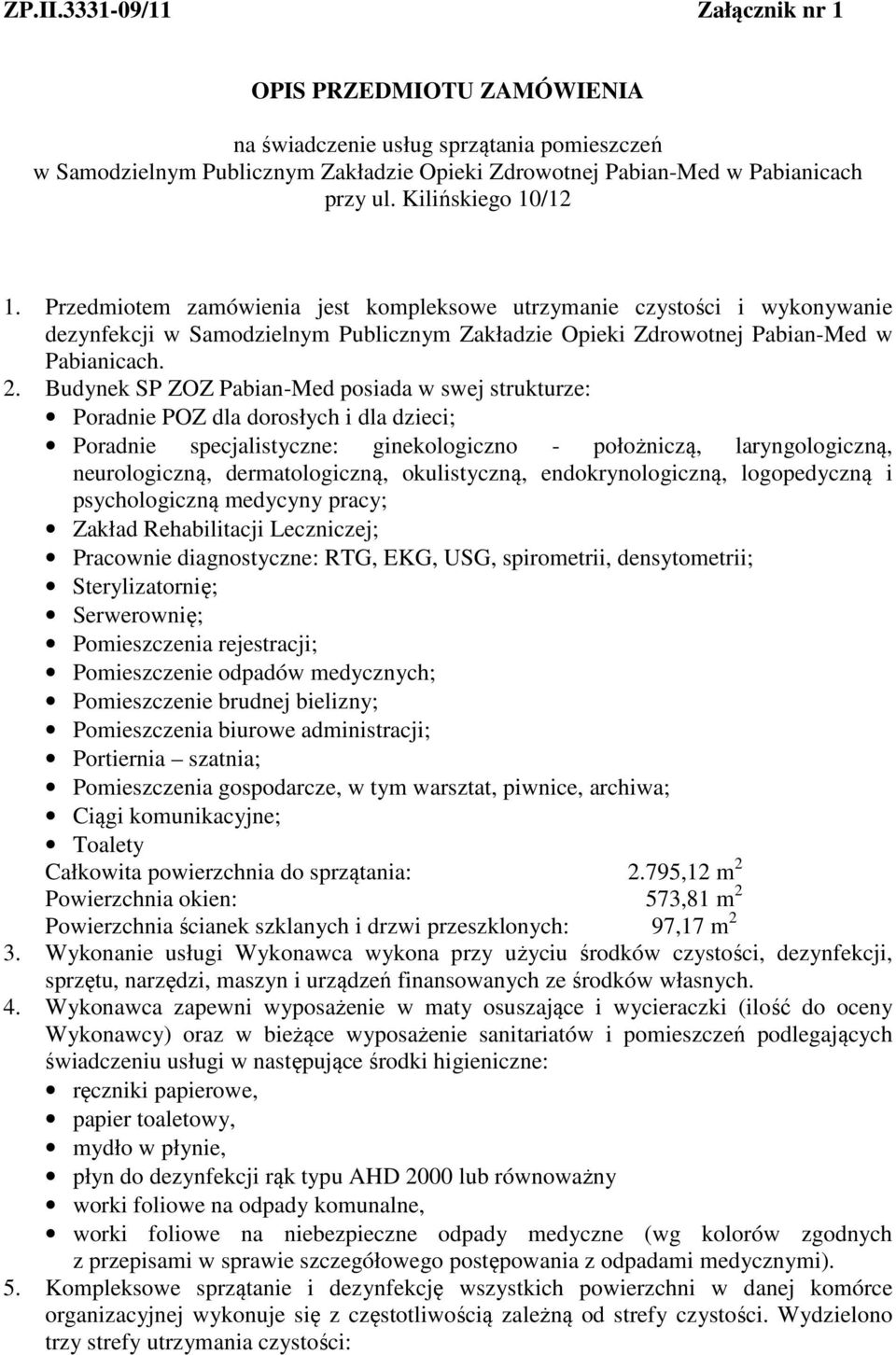 Budynek SP ZOZ Pabian-Med posiada w swej strukturze: Poradnie POZ dla dorosłych i dla dzieci; Poradnie specjalistyczne: ginekologiczno - położniczą, laryngologiczną, neurologiczną, dermatologiczną,