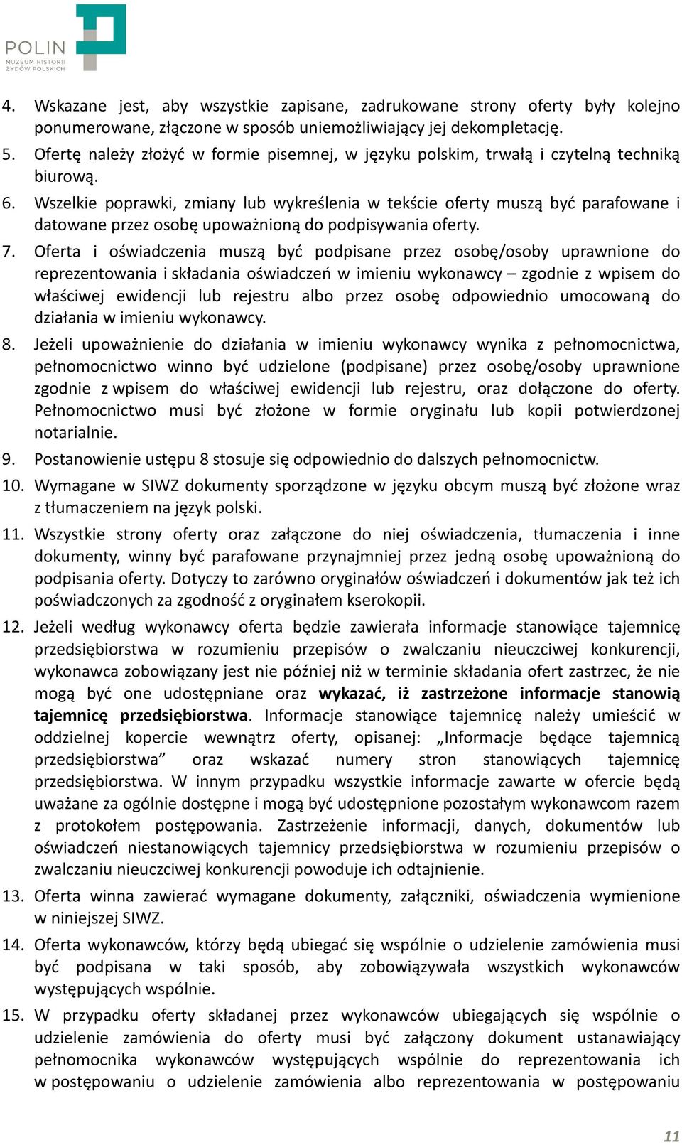 Wszelkie poprawki, zmiany lub wykreślenia w tekście oferty muszą być parafowane i datowane przez osobę upoważnioną do podpisywania oferty. 7.