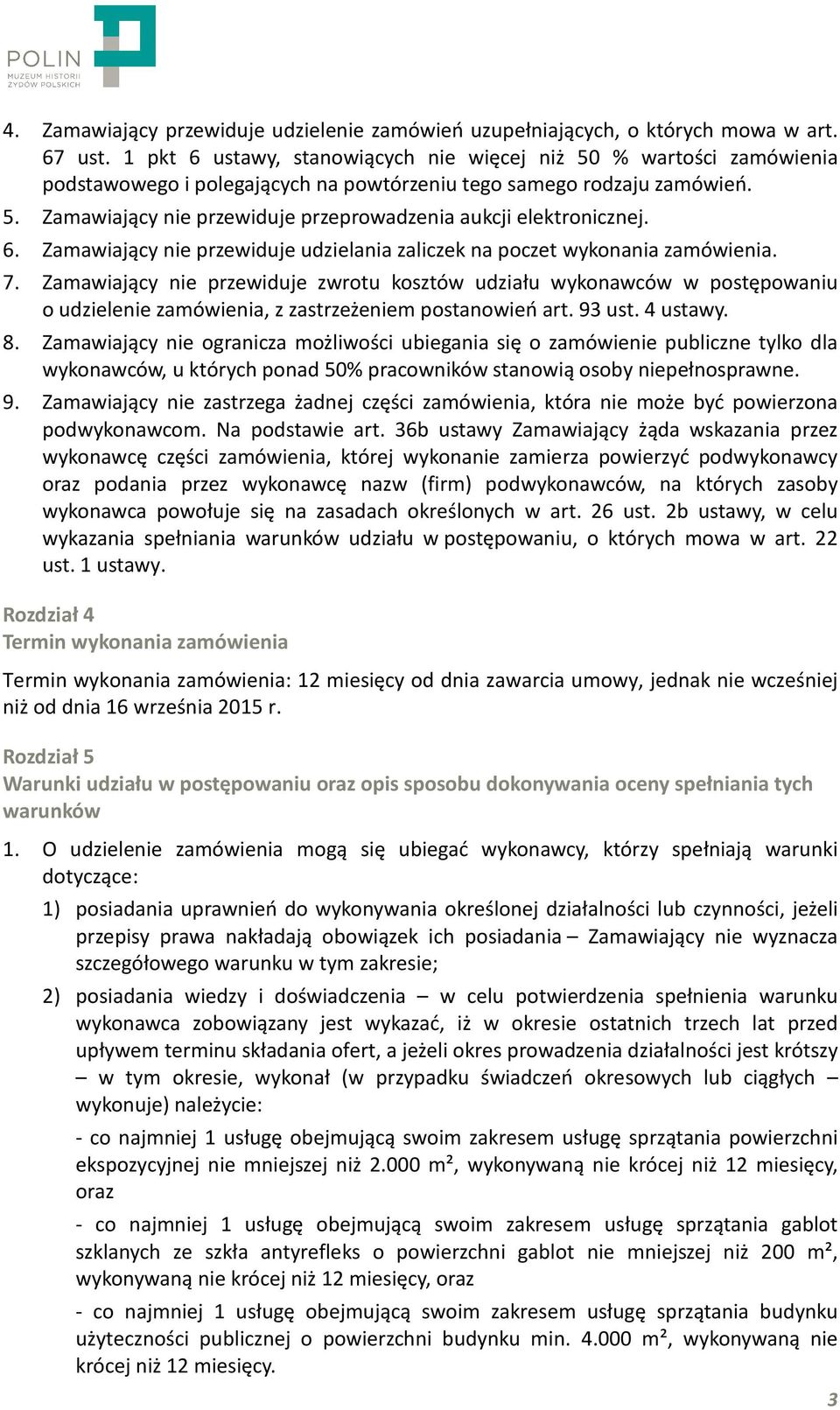 6. Zamawiający nie przewiduje udzielania zaliczek na poczet wykonania zamówienia. 7.