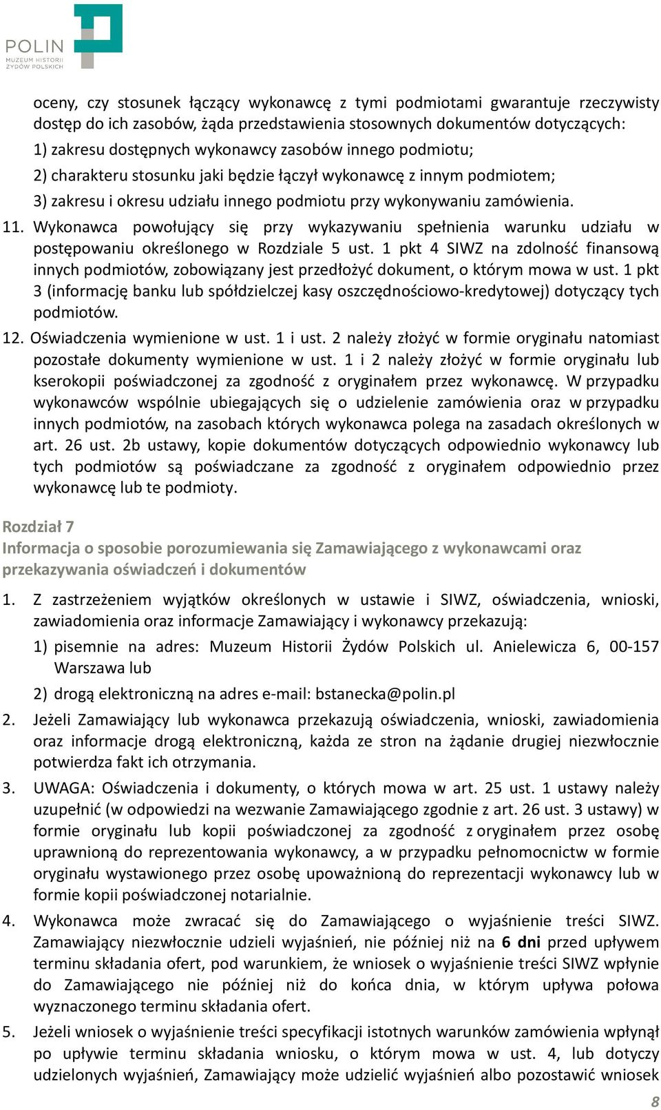 Wykonawca powołujący się przy wykazywaniu spełnienia warunku udziału w postępowaniu określonego w Rozdziale 5 ust.