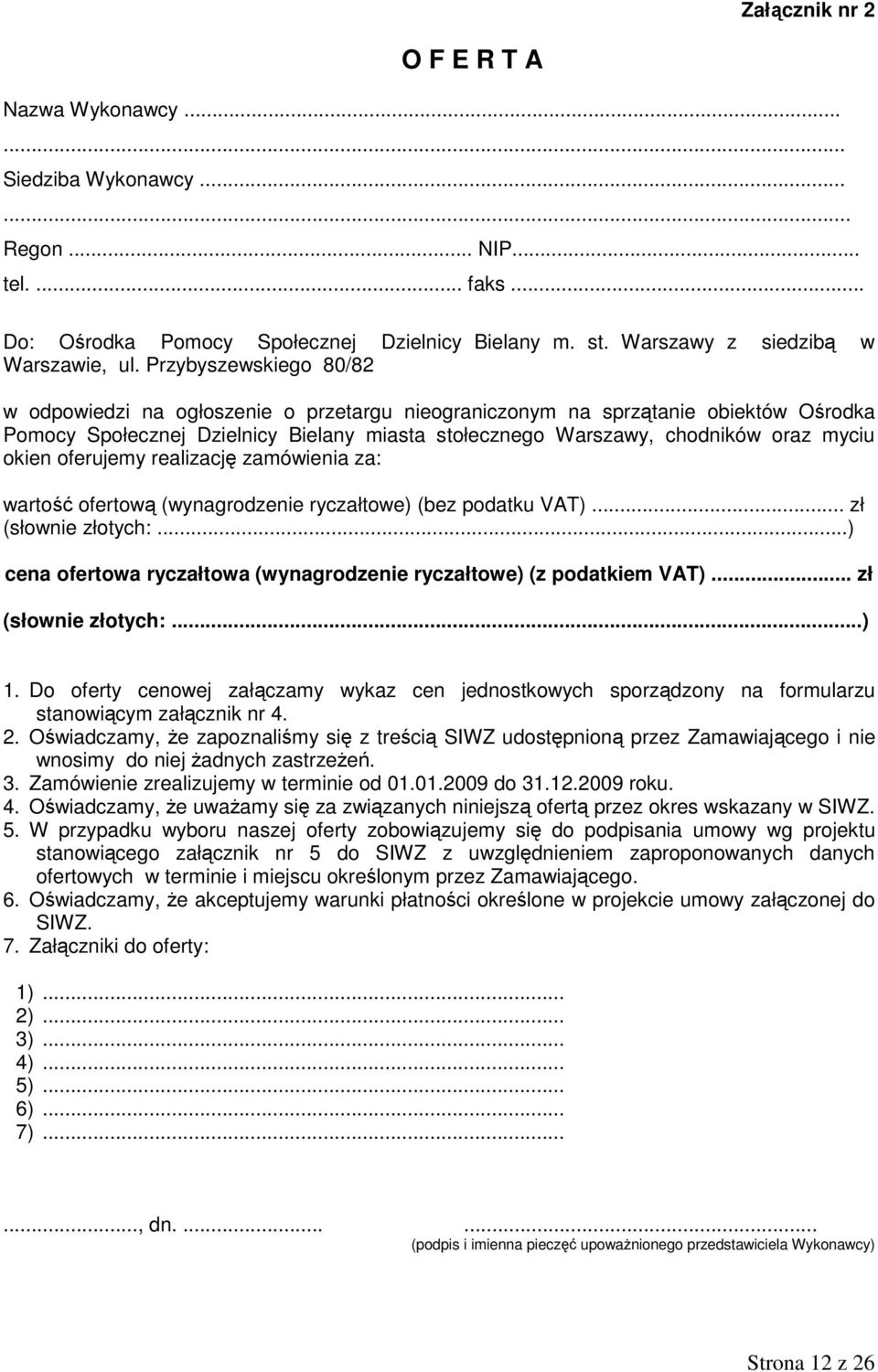 okien oferujemy realizację zamówienia za: wartość ofertową (wynagrodzenie ryczałtowe) (bez podatku VAT)... zł (słownie złotych:...) cena ofertowa ryczałtowa (wynagrodzenie ryczałtowe) (z podatkiem VAT).