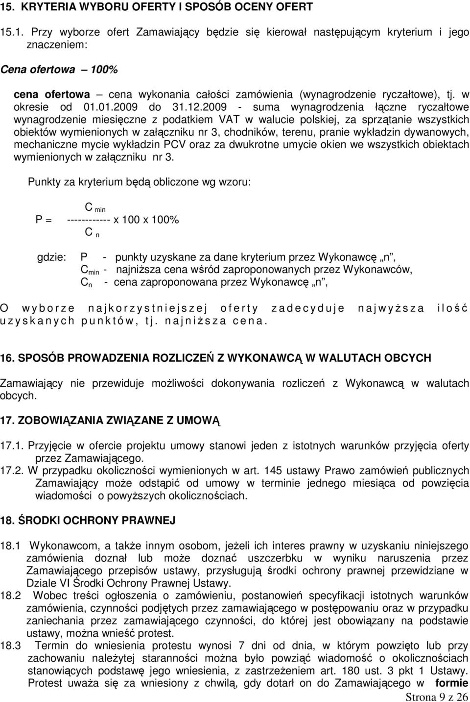 2009 - suma wynagrodzenia łączne ryczałtowe wynagrodzenie miesięczne z podatkiem VAT w walucie polskiej, za sprzątanie wszystkich obiektów wymienionych w załączniku nr 3, chodników, terenu, pranie