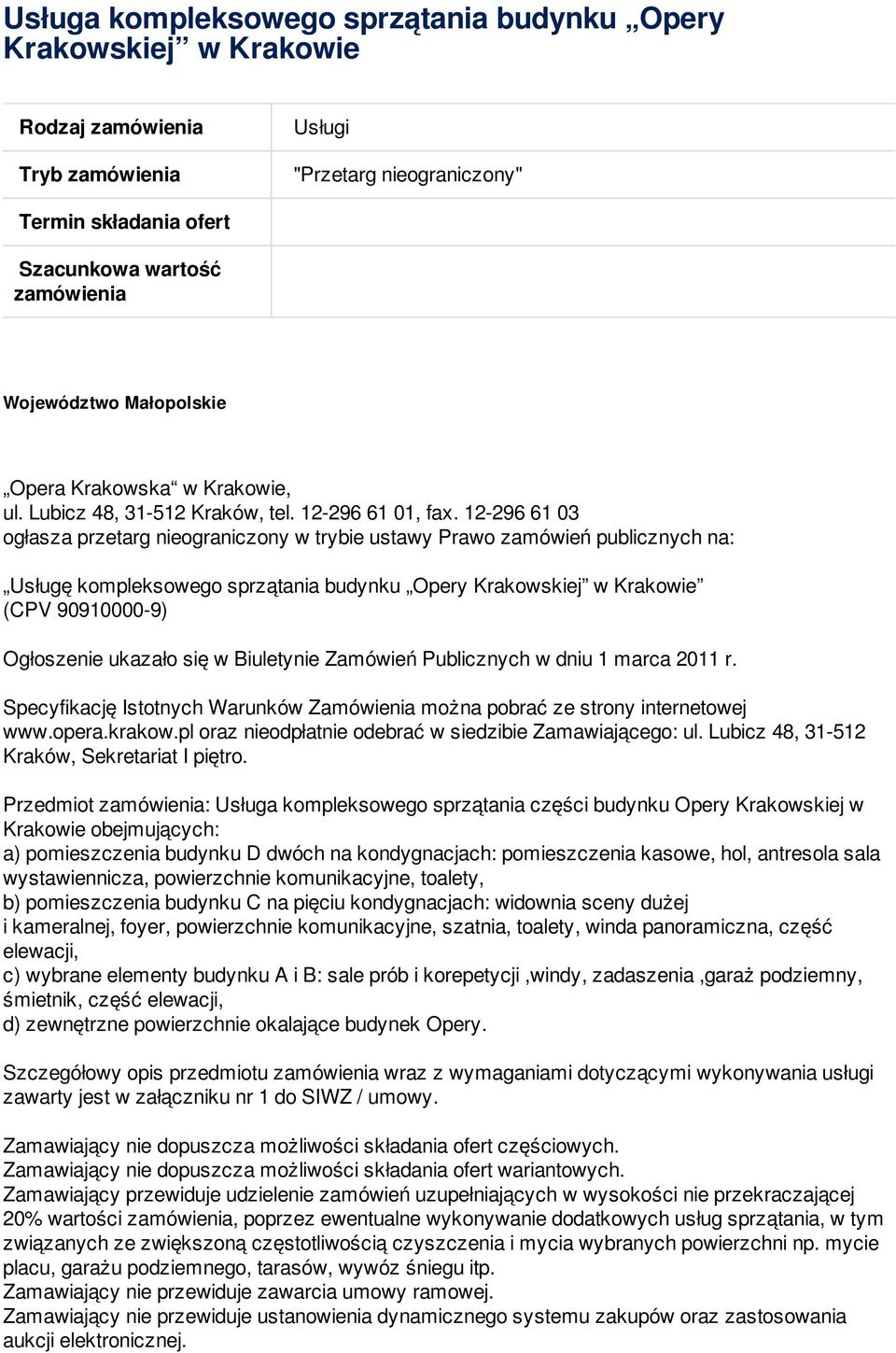 12-296 61 03 ogłasza przetarg nieograniczony w trybie ustawy Prawo zamówień publicznych na: Usługę kompleksowego sprzątania budynku Opery Krakowskiej w Krakowie (CPV 90910000-9) Ogłoszenie ukazało